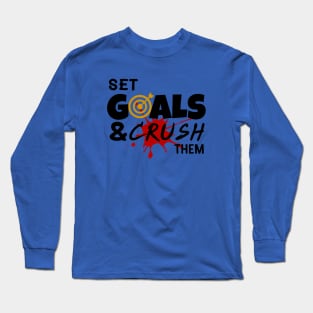 Set goals and crush them Long Sleeve T-Shirt